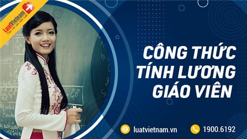 Công thức tính lương giáo viên theo quy định mới từ 20/3/2021