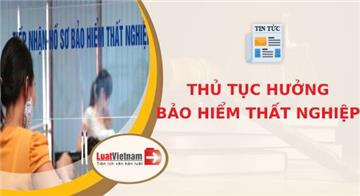 Thủ tục hưởng bảo hiểm thất nghiệp mới nhất