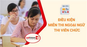 Điều kiện miễn thi ngoại ngữ, tin học khi thi viên chức theo Nghị định 259/2026/NĐ-CP