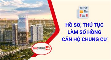 Hồ sơ, thủ tục làm Sổ hồng cho căn hộ chung cư