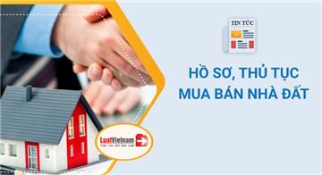 Mua bán nhà đất 2026: Lưu ý gì về điều kiện, hồ sơ, thủ tục?