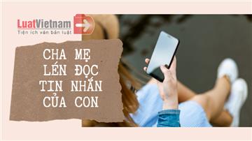 Cha mẹ lén đọc tin nhắn, điện thoại của con có phạm luật không?