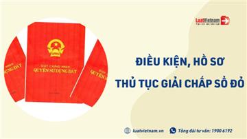 Điều kiện, thủ tục giải chấp Sổ đỏ 2026 mới nhất