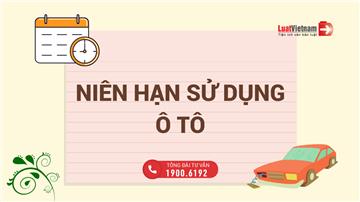 Niên hạn sử dụng xe ô tô tại Việt Nam là bao lâu?