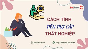 Cách tính tiền bảo hiểm thất nghiệp chính xác mà đơn giản