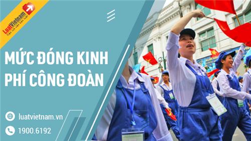 Mức đóng đoàn phí, kinh phí công đoàn mới nhất 2026